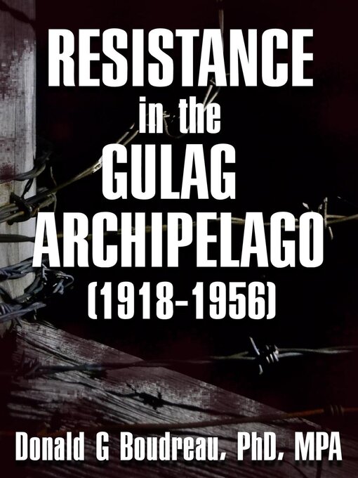 Title details for Resistance in the Gulag Archipelago (1918-1956) by Donald G Boudreau - Available